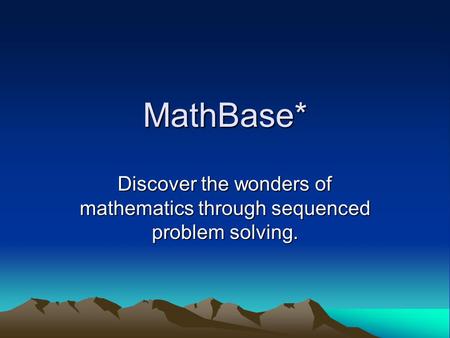 MathBase* Discover the wonders of mathematics through sequenced problem solving.