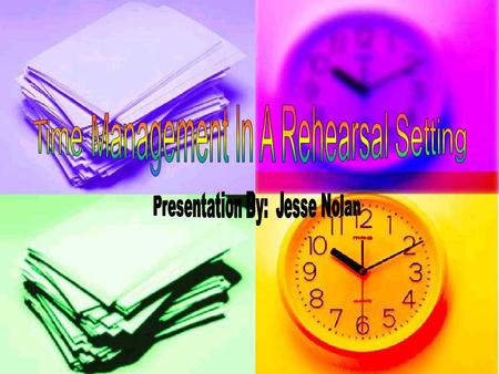 There are 4 Key Elements to successful time management in a rehearsal setting. They are: 1.Long Term Planning 2.Daily Rehearsal Schedule/Single Lesson.