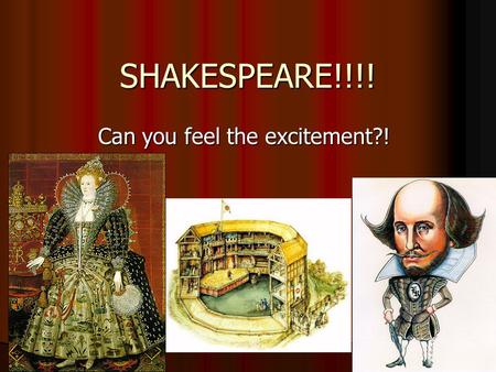 SHAKESPEARE!!!! Can you feel the excitement?!. Some Quotes… “A Fool thinks himself to be wise, but a wise man knows himself to be a fool.” “A Fool thinks.