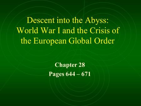 Descent into the Abyss: World War I and the Crisis of the European Global Order Chapter 28 Pages 644 – 671.