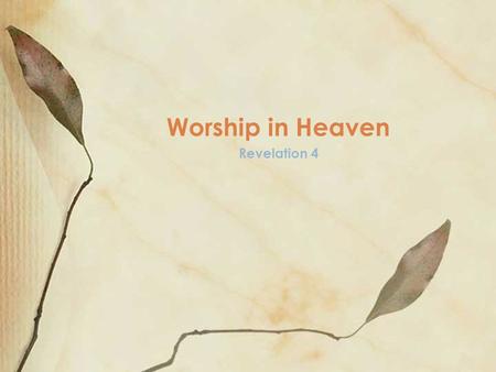 Revelation 4 Worship in Heaven. Revelation 4:1 After this I looked, and, behold, a door was opened in heaven: and the first voice which I heard was as.