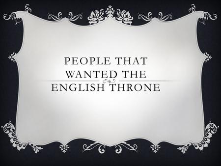 PEOPLE THAT WANTED THE ENGLISH THRONE. HAROLD GODWINSON The first person to claim the throne of England was Harold Godwinson, He was King Edward’s brother.