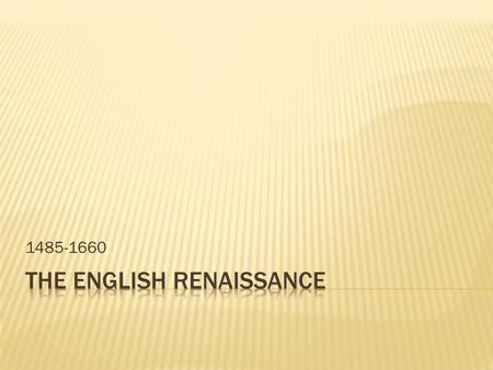 1485-1660.  The Tudors:  1485- Henry Tudor (Henry VII) took the throne  Shrewd leader  Involved in commerce  Arranged for his son, Arthur, to marry.