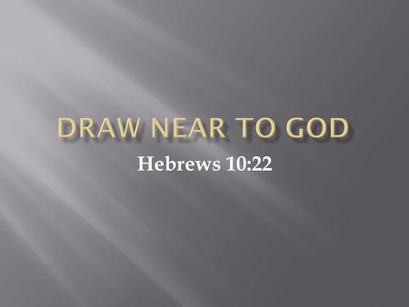 Hebrews 10:22.  Enter Holy Place – blood of Christ (Heb. 10:19)