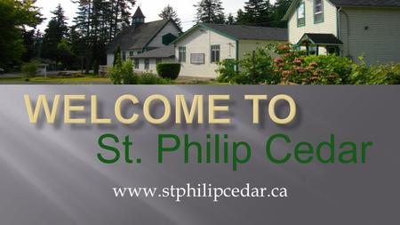 Welcome to St. Philip Cedar www.stphilipcedar.ca.