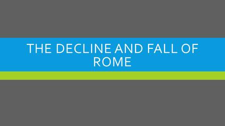 The Decline and Fall of Rome