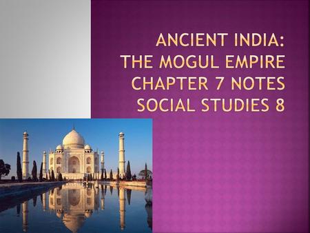  Moguls from central Asia, related to the Turks, conquered the Indus plain  Akbar was made ruler at 13 in 1556  At 19 he led the army and over 43 years.