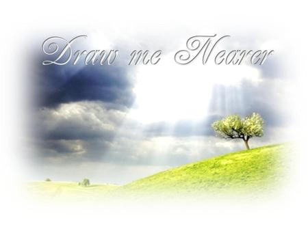 I am thine, O Lord, I have heard thy voice, and it told thy love to me; but I long to rise in the arms of faith and be closer drawn to thee.