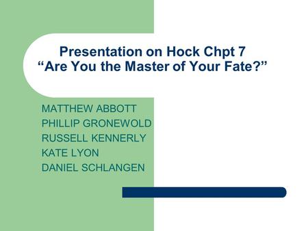 Presentation on Hock Chpt 7 “Are You the Master of Your Fate?”