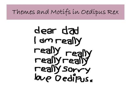 Themes and Motifs in Oedipus Rex. Theme of Free Will versus Fate Central theme – tension between individual choice and fate. Choices are signifigant –