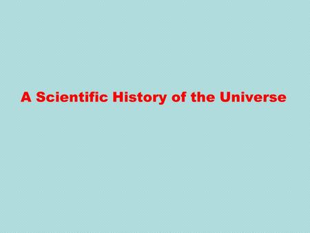 A Scientific History of the Universe. How do we predict the conditions of the early universe? What are the different eras in the early universe? What.