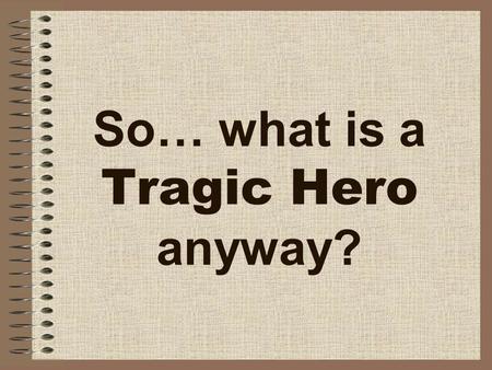 So… what is a Tragic Hero anyway?