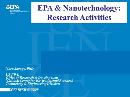 Office of Research and Development Nora Savage, PhD US EPA, Office of Research & Development National Center for Environmental Research Technology & Engineering.