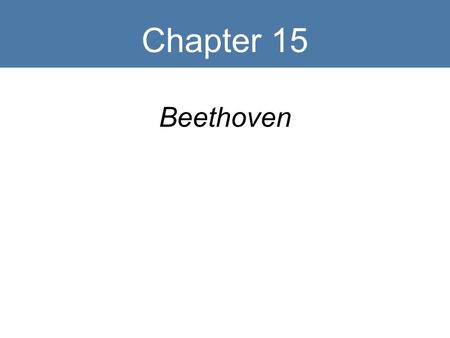 Chapter 15 Beethoven. Key Terms Classical Romantic Motive Scherzo Psychological progression Eroica Symphony.