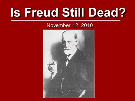 Is Freud Still Dead? November 12, 2010. Magazine covers of Freud 1924 1939 1956 2010 1993.