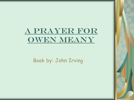 A prayer for owen meany Book by: John Irving. Date: 1989 Cultural perspective: John’s critical views on the Vietnam War, American politics, and the 1960’s.