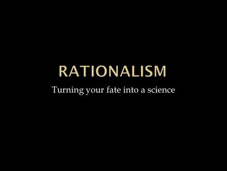 Turning your fate into a science.  Puritans believed that their fate was predetermined and there was nothing they could do about it.  As time moved.