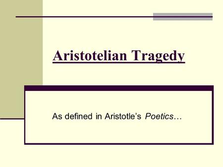 As defined in Aristotle’s Poetics…