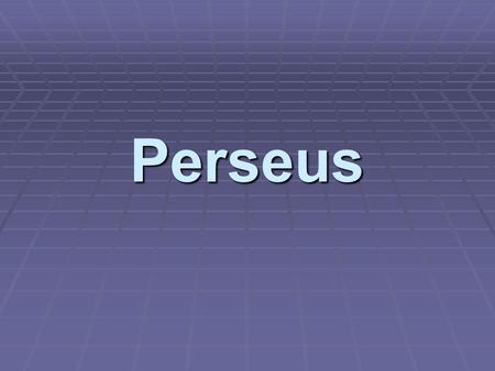 Perseus. Theme: Fate  Theme: Recurring idea or insight found in the story. Also known as the “hidden message”.  Repeatedly we have seen the theme of.