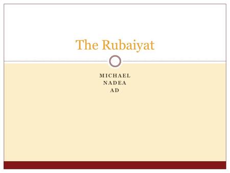 MICHAEL NADEA AD The Rubaiyat. Time bringeth swift to end The rout men keep; Death's wolf is nigh to rend These silly sheep. See, how in pride they go.