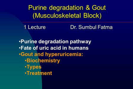 Purine degradation & Gout (Musculoskeletal Block) Purine degradation pathway Fate of uric acid in humans Gout and hyperuricemia: Biochemistry Types Treatment.