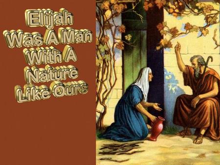 1 Kings 17-18 Elijah’s first encounter with Ahab Price to pay for serving God, delivering His message God uses people who are strong in faith God asks.