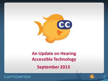 An Update on Hearing Accessible Technology September 2013.