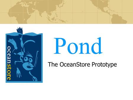 Pond The OceanStore Prototype. Pond -- Dennis Geels -- January 2003 Talk Outline System overview Implementation status Results from FAST paper Conclusion.