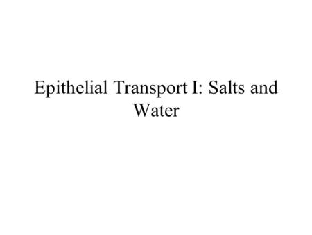 Epithelial Transport I: Salts and Water. Experimental approach to studying epithelial tissues The frog skin was the first salt-absorbing epithelium to.