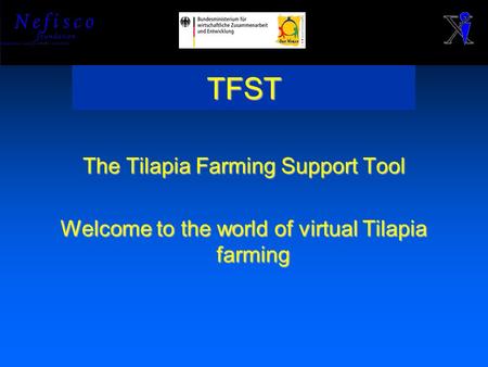 TFST The Tilapia Farming Support Tool Welcome to the world of virtual Tilapia farming.