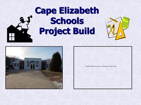 Cape Elizabeth Schools Project Build. The Two Key Areas of The Renovation Project 1. High School Updates 2. Relocation of Kindergarten.