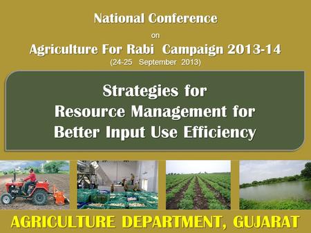 Strategies for Resource Management for Better Input Use Efficiency Strategies for Resource Management for Better Input Use Efficiency National Conference.