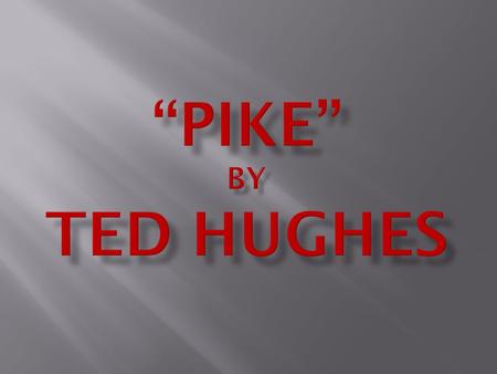 They met in 1959, the same year Hughes wrote 'Pike'.