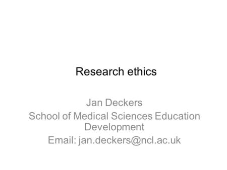 Research ethics Jan Deckers School of Medical Sciences Education Development