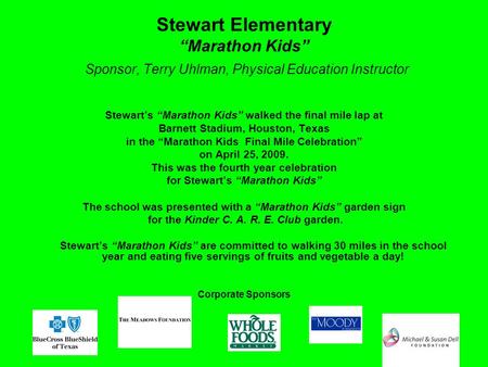 Stewart Elementary “Marathon Kids” Sponsor, Terry Uhlman, Physical Education Instructor Stewart’s “Marathon Kids” walked the final mile lap at Barnett.