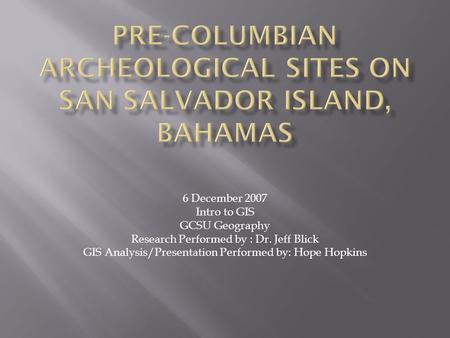 6 December 2007 Intro to GIS GCSU Geography Research Performed by : Dr. Jeff Blick GIS Analysis/Presentation Performed by: Hope Hopkins.