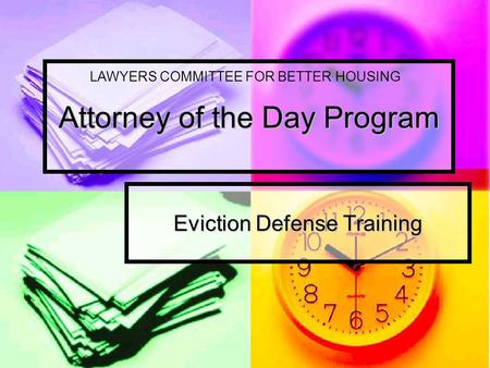 Attorney of the Day Program Eviction Defense Training LAWYERS COMMITTEE FOR BETTER HOUSING.