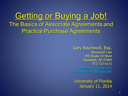 1 Getting or Buying a Job! The Basics of Associate Agreements and Practice Purchase Agreements Gary Baumwoll, Esq. Baumwoll Law 390 Route 10 West Randolph,