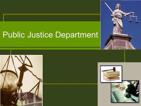 Public Justice Department. What is Public Justice? Multidisciplinary liberal arts program with special emphasis in the social and behavioral sciences.