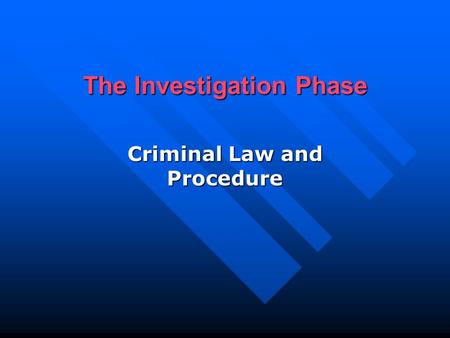 The Investigation Phase Criminal Law and Procedure.