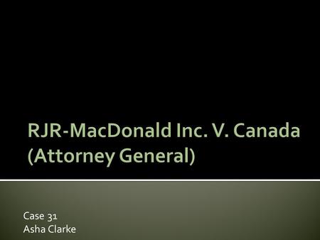 Case 31 Asha Clarke.  The Tobacco Products Control Act prohibited all advertising and promotion of tobacco products and the sale of a tobacco product.