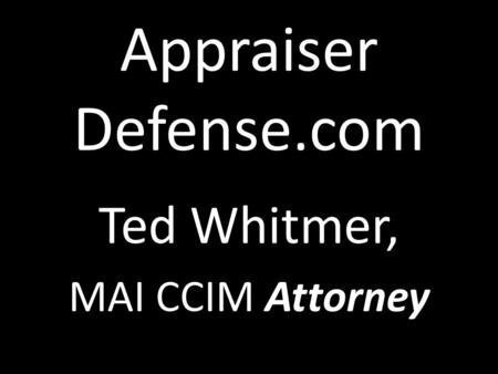 Appraiser Defense.com Ted Whitmer, MAI CCIM Attorney.