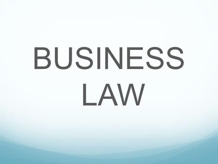 BUSINESS LAW. What is agency law? Legal relationship where one party has legal permission to act for another party Two primary parties are “agent” and.