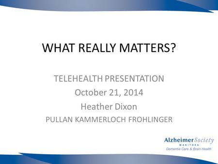 WHAT REALLY MATTERS? TELEHEALTH PRESENTATION October 21, 2014 Heather Dixon PULLAN KAMMERLOCH FROHLINGER.