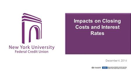 Impacts on Closing Costs and Interest Rates April 22, 2014 December 4, 2014.