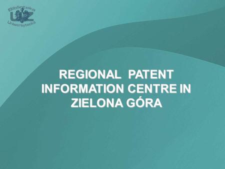 REGIONAL PATENT INFORMATION CENTRE IN ZIELONA GÓRA.