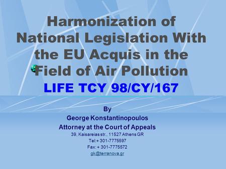 Harmonization of National Legislation With the EU Acquis in the Field of Air Pollution LIFE TCY 98/CY/167 By George Konstantinopoulos Attorney at the Court.