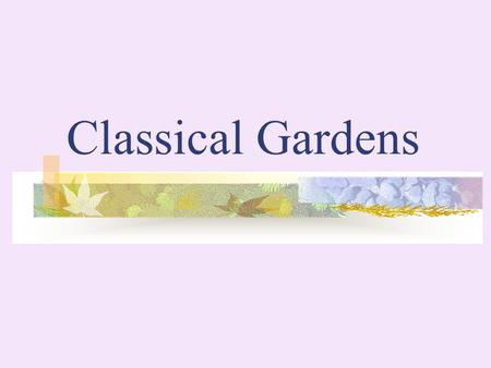 Classical Gardens.