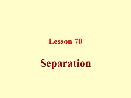 Lesson 70 Separation. Divorce: Divorce is effective either with a clear utterance or metonymical statement, whether done in passing or intentionally.