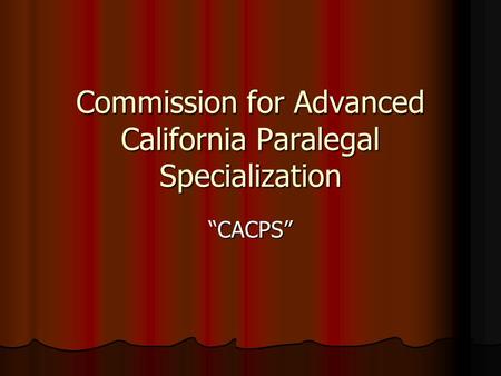 Commission for Advanced California Paralegal Specialization “CACPS”